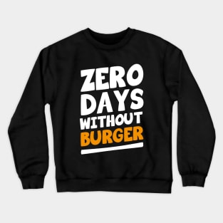 Zero Days Without Burger Crewneck Sweatshirt